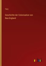 Geschichte der Colonisation von Neu-England