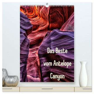 Das Beste vom Antelope Canyon (hochwertiger Premium Wandkalender 2024 DIN A2 hoch), Kunstdruck in Hochglanz