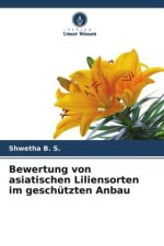 Bewertung von asiatischen Liliensorten im geschützten Anbau