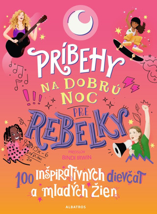 Príbehy na dobrú noc pre rebelky: 100 inšpiratívnych dievčat a mladých žien