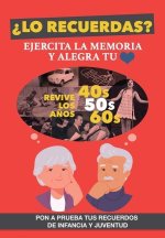 ?Lo recuerdas? Ejercita la memoria: Un libro para personas mayores para trabajar la memoria y alegrar su corazón. Mejora tu capacidad cognitiva revivi