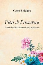 Fiori di Primavera: Poesie inedite di una ricerca spirituale