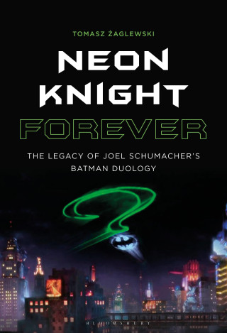 Neon Knight Forever: The Legacy of Joel Schumacher's Batman Duology