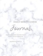 Daily Mindfulness Journal: Daily exercises to find your self-love & strength