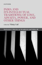 India and Its Intellectual Traditions: Of Love, Advaita, Power, and Other Things Backwaters Collective on Metaphysics and Politics III (Hardback)