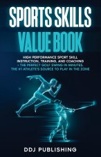 Sports Skills Value Book. High Performance Sport Skill Instruction, Training and Coaching + The Perfect Golf Swing In Minutes. The #1 Athelete's Sourc