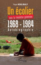 Un écolier sous la révolution Guinéenne 1968 - 1984