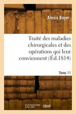 Traité des maladies chirurgicales et des opérations qui leur conviennent. Tome 11