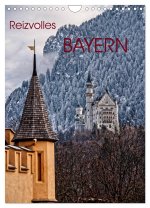 Reizvolles Bayern (Wandkalender 2024 DIN A4 hoch), CALVENDO Monatskalender