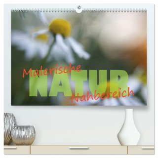 Maleriesche NATUR - Nahbereich (hochwertiger Premium Wandkalender 2024 DIN A2 quer), Kunstdruck in Hochglanz