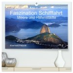 Faszination Schifffahrt - Meere und Hafenstädte (hochwertiger Premium Wandkalender 2024 DIN A2 quer), Kunstdruck in Hochglanz