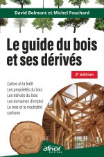 Le guide du bois et ses dérivés - 2e édition