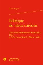 Politique du héros chrétien - clovis (jean desmarets de saint-sorlin, 1657) et s