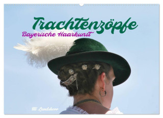 Trachtenzöpfe - Bayerische Haarkunst - kunstvoll geflochten (Wandkalender 2024 DIN A2 quer), CALVENDO Monatskalender