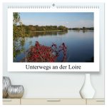 Unterwegs an der Loire (hochwertiger Premium Wandkalender 2024 DIN A2 quer), Kunstdruck in Hochglanz