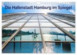Die Hafenstadt Hamburg im Spiegel (Wandkalender 2024 DIN A4 quer), CALVENDO Monatskalender