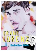 Frank Lorenz - Ein Berliner Maler (Wandkalender 2024 DIN A3 hoch), CALVENDO Monatskalender