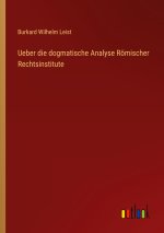 Ueber die dogmatische Analyse Römischer Rechtsinstitute
