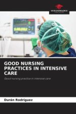 GOOD NURSING PRACTICES IN INTENSIVE CARE