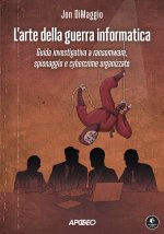 arte della guerra informatica. Guida investigativa a ransomware, spionaggio e cybercrime organizzato