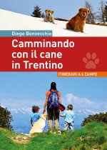 Camminando con il cane in Trentino. Itinerari a 6 zampe