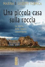 piccola casa sulla roccia. La storia della nostra conversione
