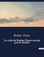 VIDA DE RUBEN DAR O ESCRITA POR EL MISMO