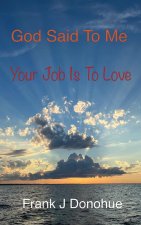 God Said to Me, Your Job is to Love