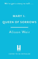 Mary I: Queen of Sorrows