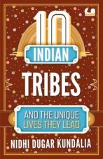 10 Indian Tribes and the Unique Lives They Lead (the 10s Series)