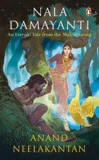 Nala Damayanti: An Eternal Tale from the Mahabharata: A Tale of Love and Romance from the Mahabharatha on How Damayanti Fought for Her