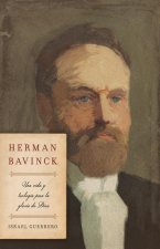 Herman Bavinck: Teología Y Cosmovisión Para La Gloria de Dios