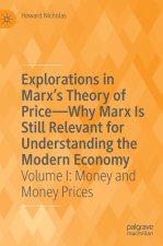 Explorations in Marx's Theory of Price-Why Marx Is Still Relevant for Understanding the Modern Economy: Volume I: Money and Money Prices