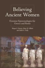Believing Ancient Women: Feminist Epistemologies for Greece and Rome