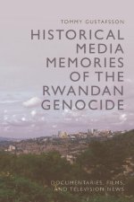 Historical Media Memories of the Rwandan Genocide: Documentaries, Films, and Television News