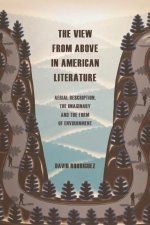 The View from Above in American Literature: Aerial Description, the Imaginary and the Form of Environment