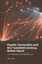Psychic Connection and the Twentieth-Century British Novel: From Telepathy to the Network Novel