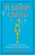 A Drink Called Joy: The Supernatural Answer to Addiction