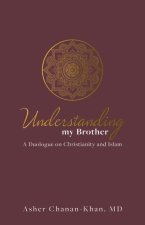 Understanding My Brother: A Muslim's Irreconcilable Difference with the Claims of Christ