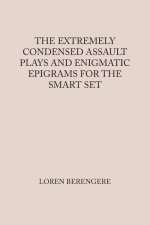 The Extremely Condensed Assault Plays and Enigmatic Epigrams for the Smart Set
