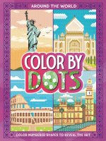Color by Dots: Around the World: Reveal Hidden Art by Coloring in the Dots