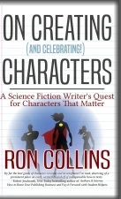 On Creating (And Celebrating!) Characters: A Science Fiction Writer's Quest for Characters That Matter