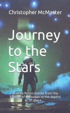 Journey to the Stars: Science fiction stories from the bottom of the ocean to the depths of space