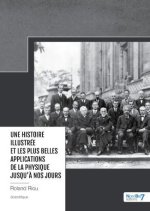 Une Histoire illustrée et les plus Belles Applications de la Physique jusqu?à nos jours