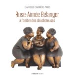 Rose-Aimée Bélanger, ? l'ombre des chuchoteuses