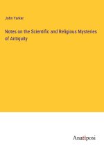Notes on the Scientific and Religious Mysteries of Antiquity