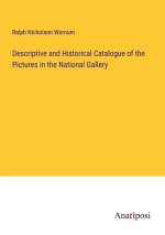 Descriptive and Historical Catalogue of the Pictures in the National Gallery