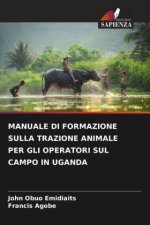 MANUALE DI FORMAZIONE SULLA TRAZIONE ANIMALE PER GLI OPERATORI SUL CAMPO IN UGANDA