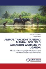 ANIMAL TRACTION TRAINING MANUAL FOR FIELD EXTENSION WORKERS IN UGANDA