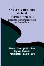 ?uvres compl?tes de lord Byron (Tome 07); comprenant ses mémoires publiées par Thomas Moore